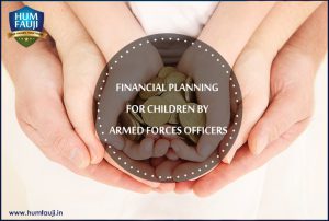 FINANCIAL PLANNING FOR CHILDREN BY ARMED FORCES OFFICERS Part-1