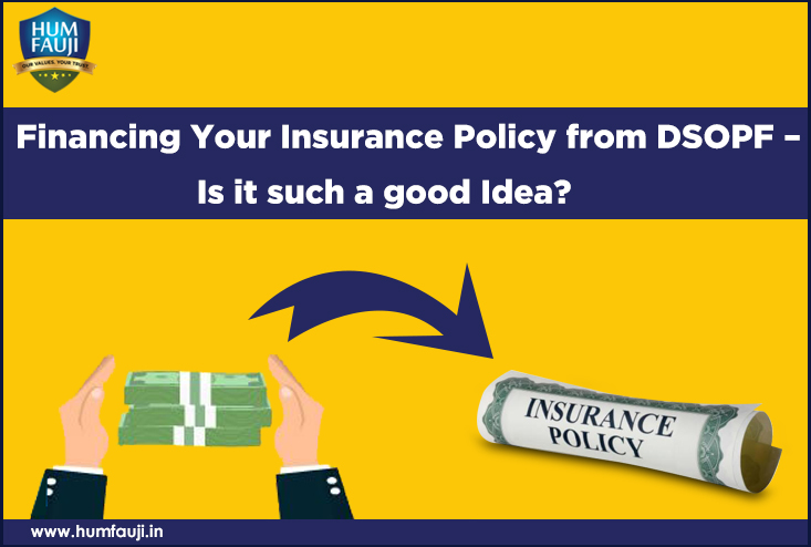 Financing Your Insurance Policy from DSOPF - Is it such a good Idea