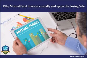 Why Mutual Fund investors usually end up on the Losing Side- humfauji.in