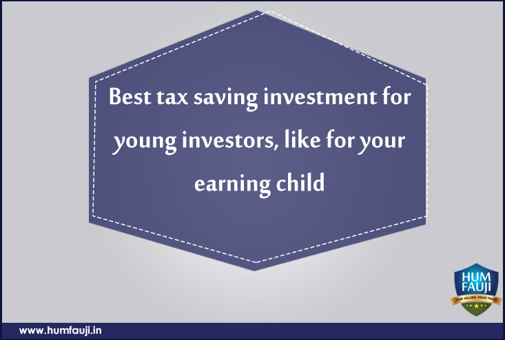 Best tax saving investment for young investors, like for your earning child