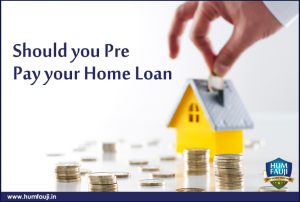 Should you Pre Pay your Home Loan