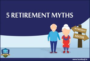 5 Retirement Myths-humfauji.in