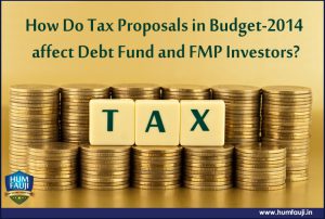 How Do Tax Proposals in Budget-2014 affect Debt Fund and FMP Investors-humfauji.in