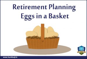 Retirement Planning Eggs in a Basket -humfauji.in