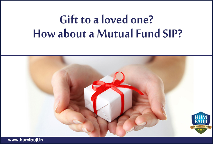 Gift to a loved one How about a Mutual Fund SIP