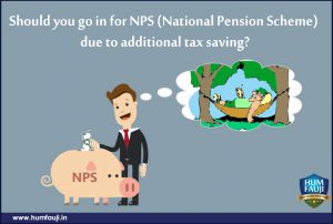 Should you go in for NPS (National Pension Scheme) due to additional tax saving