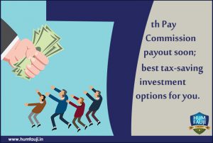 7th Pay Commission payout soon; best tax-saving investment options for you