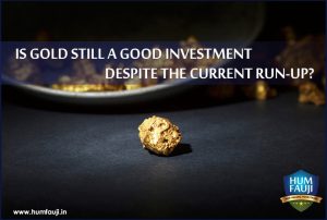 IS GOLD STILL A GOOD INVESTMENT DESPITE THE CURRENT RUN-UP?