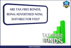 ARE TAX-FREE BONDS, BEING ADVERTISED NOW, SUITABLE FOR YOU?