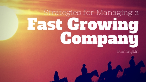 Strategies for Managing a Fast Growing Company-humfauji.in
