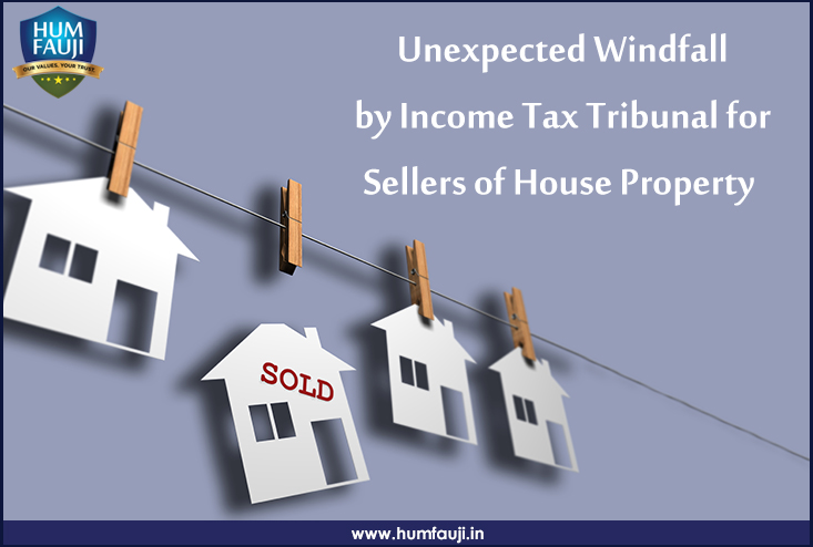Unexpected Windfall by Income Tax Tribunal for Sellers of House Property