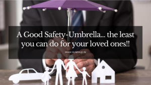 A Good Safety-Umbrella... the least you can do for your loved ones!!