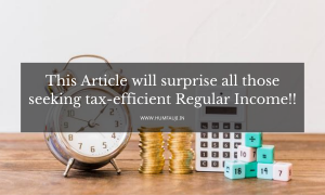 This Article will surprise all those seeking tax-efficient Regular Income!!
