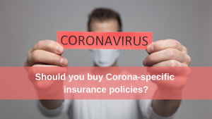Should you buy corona specific insurance policies