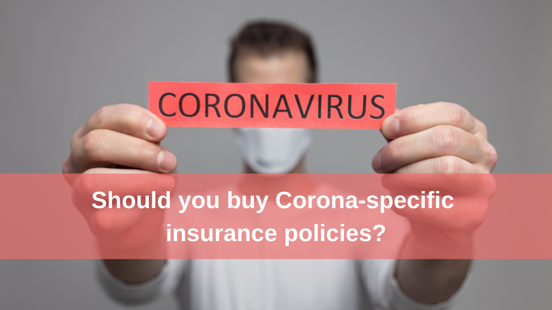 Should you buy corona specific insurance policies