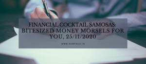 Financial Cocktail Samosas: Bitesized money morsels for YOU, 25/11/2020