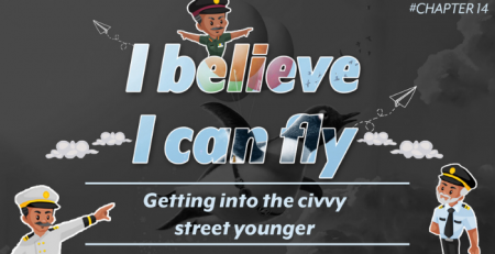 Chapter: 14 | I believe I can fly - Getting into the civvy street younger