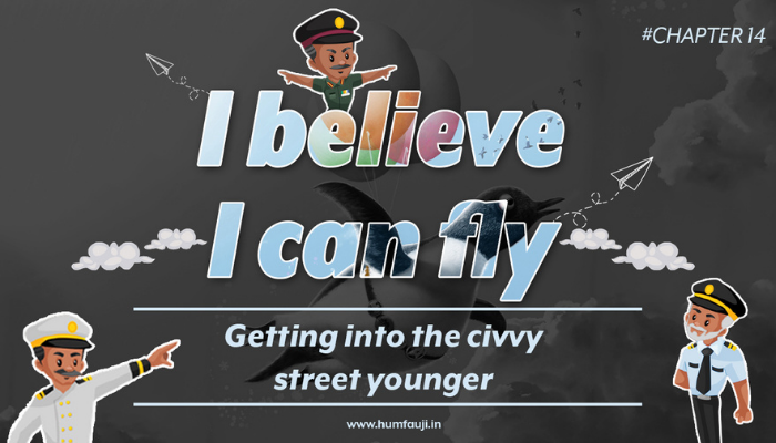 Chapter: 14 | I believe I can fly - Getting into the civvy street younger