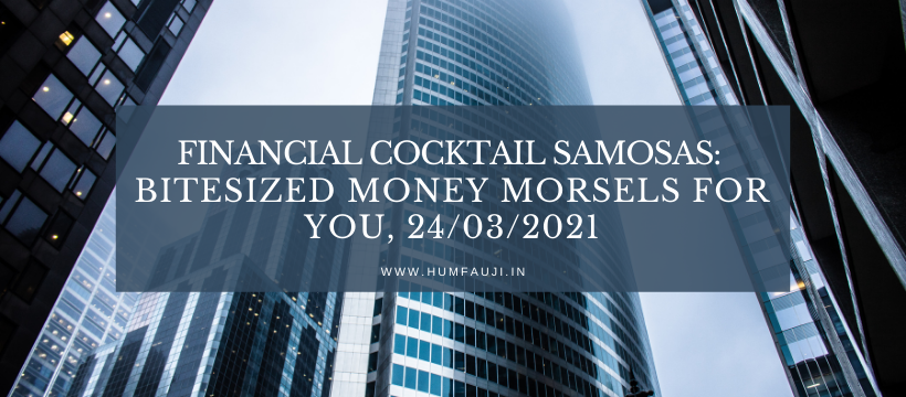Financial Cocktail Samosas_ Bitesized money morsels for YOU, 24_3_2021
