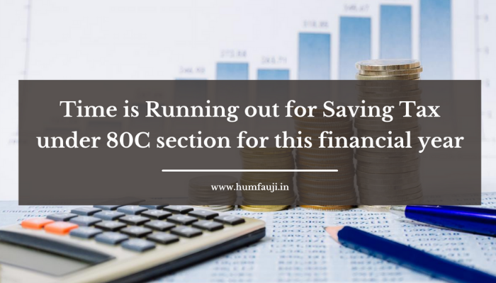 Time is Running out for Saving Tax under 80C section for this financial year